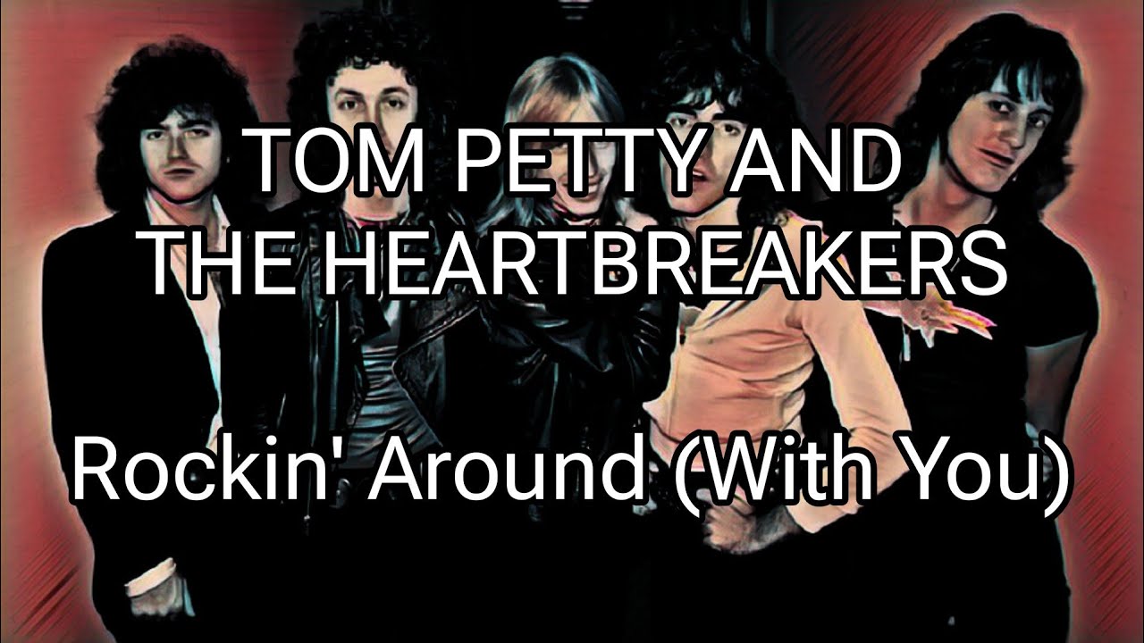 Tom Petty Rocking TOM PETTY AND THE HEARTBREAKERS - Rockin' Around (With You) (Lyric ...