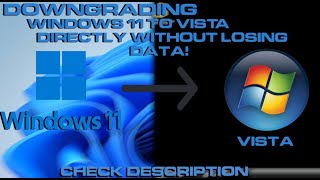 Downgrading Windows 11 To Vista (Directly + Without Losing Data!)