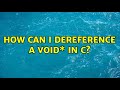 How can I dereference a void\* in C?