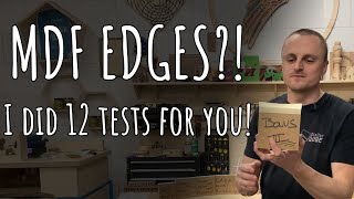 What's the best way to finish MDF Edges?! I did 12 tests so you don't have to!