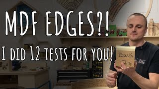 What's the best way to finish MDF Edges! I did 12 tests so you don't have to!