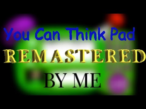 You Can Think Pad Remastered By Me!