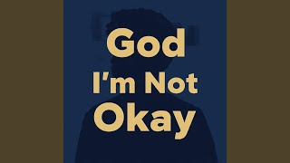 Download Lagu God I'm Not Okay MP3 Download Lagu God I'm Not Okay MP3