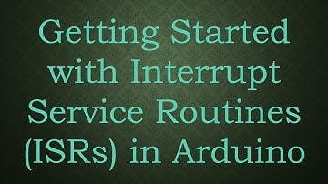 Getting Started with Interrupt Service Routines (ISRs) in Arduino