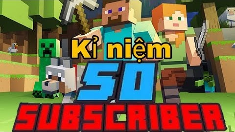Kỉ niệm kênh Youtube đạt cột mốc 50 Subscriber và cảm ơn tất cả mọi người!!!.