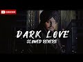 Dark Love (Slowed Reverb) | Sidhu Moosewala | Intense | Baljit Singh Deo | Version @musicworlds1479