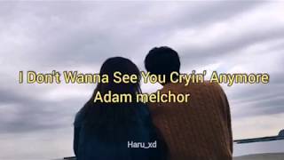 Video thumbnail of "I Don't Wanna See You cryin' Anymore sub español Adam melchor // sad"