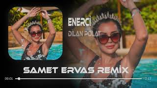 Dilan Polat - Enerci ( Samet Ervas & Mustafa Atarer Remix ) Resimi