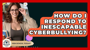 How Do I Respond To Inescapable Cyberbullying? - High School Toolkit