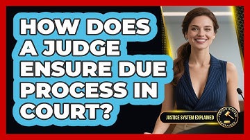 How Does A Judge Ensure Due Process In Court? - Justice System Explained