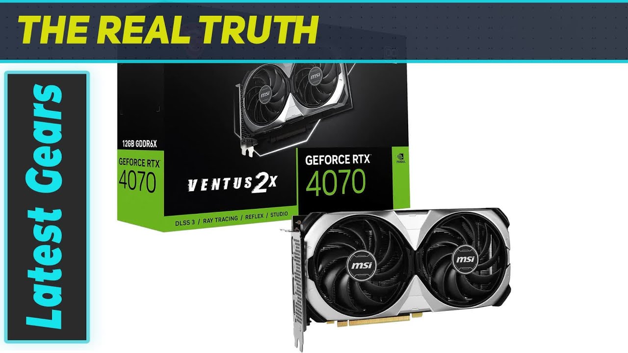 MSI nVidia GeForce RTX 4070 VENTUS 2X 12G OC: The Ultimate Gaming