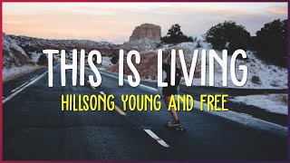 Hillsong Young And Free - This Is Living (Letra Español)