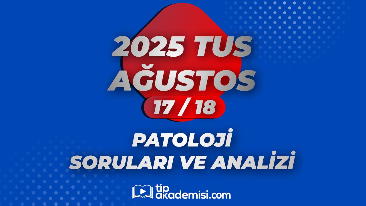 TUS PATOLOJİ 2025 AĞUSTOS SORULARI VE REFERANSLARI | DR. EYYÜP ÜÇTEPE
