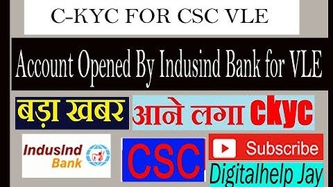 CKYC है क्या  Indusind bank में CSC VLE का खाता खुला ACCOUNT OPEN IN INDUSIND BANK FOR CSC VLE CKYC