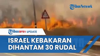 Israel Kecolongan Dihantam 30 Roket Hizbullah, Galilea Atas Kebakaran Hebat dan Kota di Utara Rusak