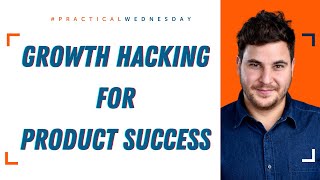 Growth Hacking for Product Management Success with Asaf Segev | #PracticalWednesday
