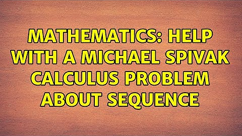 Mathematics: Help with a Michael Spivak Calculus problem about sequence (3 Solutions!!)