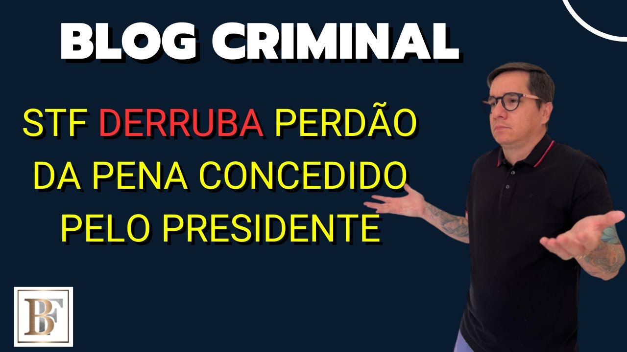STF DERRUBA PERDÃO DA PENA CONCEDIDO PELO PRESIDENTE. BLOG CRIMINAL #39 ...