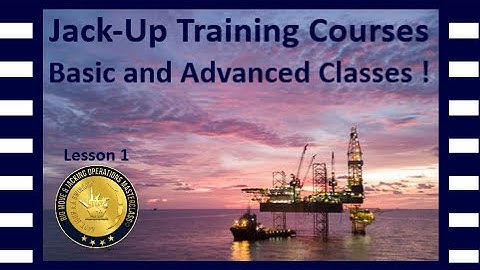 Jack-Up Training Course, Learn how to Jack and Move a Jack up, Lesson 1