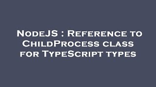 Nodejs Reference To Childprocess Class For Typescript Types