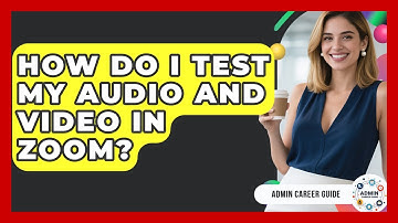 How Do I Test My Audio And Video In Zoom? - Admin Career Guide