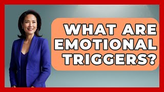 What Are Emotional Triggers? - The Personal Growth Path