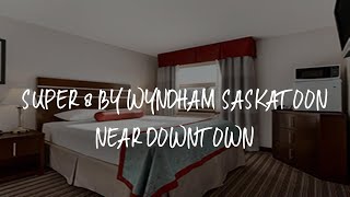 Super 8 by Wyndham Saskatoon Near Downtown Review - Saskatoon , Canada