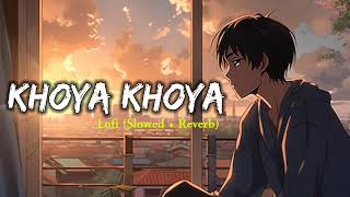 Khoya Khoya -Lofi(Slowed + Reverb) | Mohit Chauhan | Priya Panchal | Niranjan Lyengar | Sachin Jigar