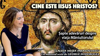 Cine este Iisus Hristos? * Sapte adevaruri despre viata Mantuitorului