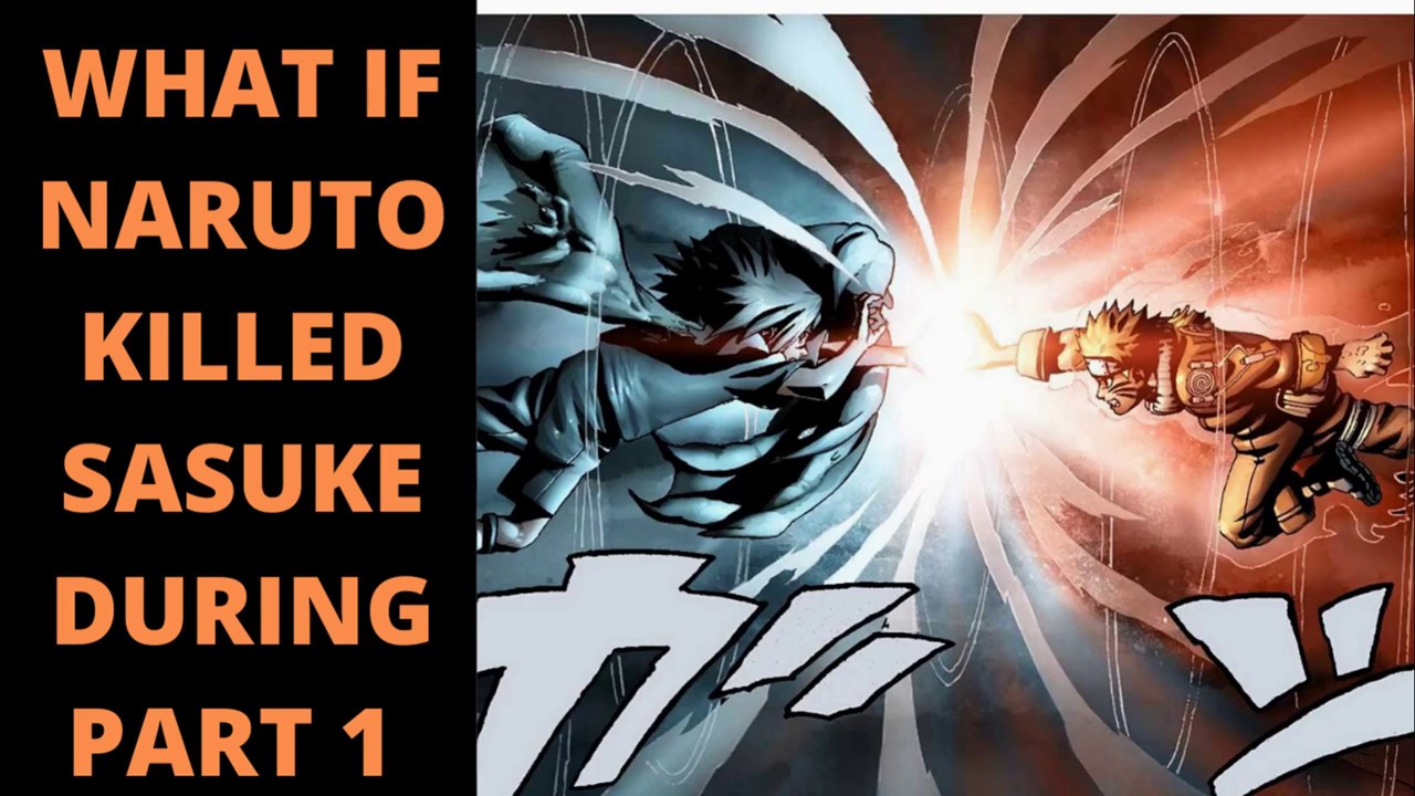 WHAT IF NARUTO KILLED SASUKE DURING PART 1 YouTube