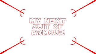 My next suit of armour