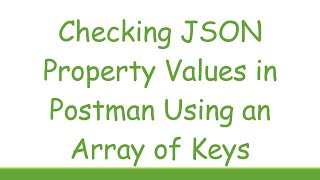 Checking JSON Property Values in Postman Using an Array of Keys