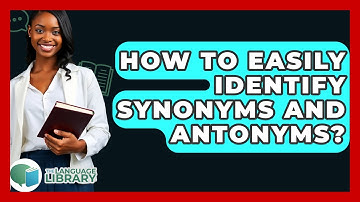 How To Easily Identify Synonyms And Antonyms? - The Language Library