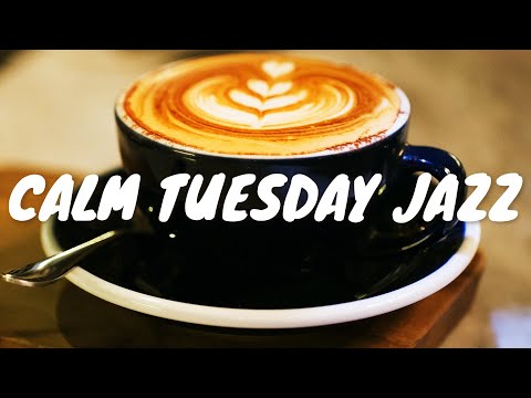 Calm Tuesday JAZZ Café BGM ☕ Chill Out Jazz Music For Coffee, Study, Work, Reading & Relaxing
