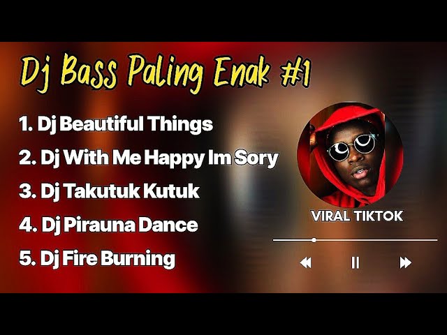 DJ FULL BASS BEAUTIFUL THINGS x WITH ME HAPPY IM SORY x FIRE BURNING VIRAL TIKTOK 2024 class=