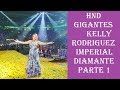 HND GIGANTES - Kelly Rodriguez [Imperial Diamante] &quot;Parte 1&quot;