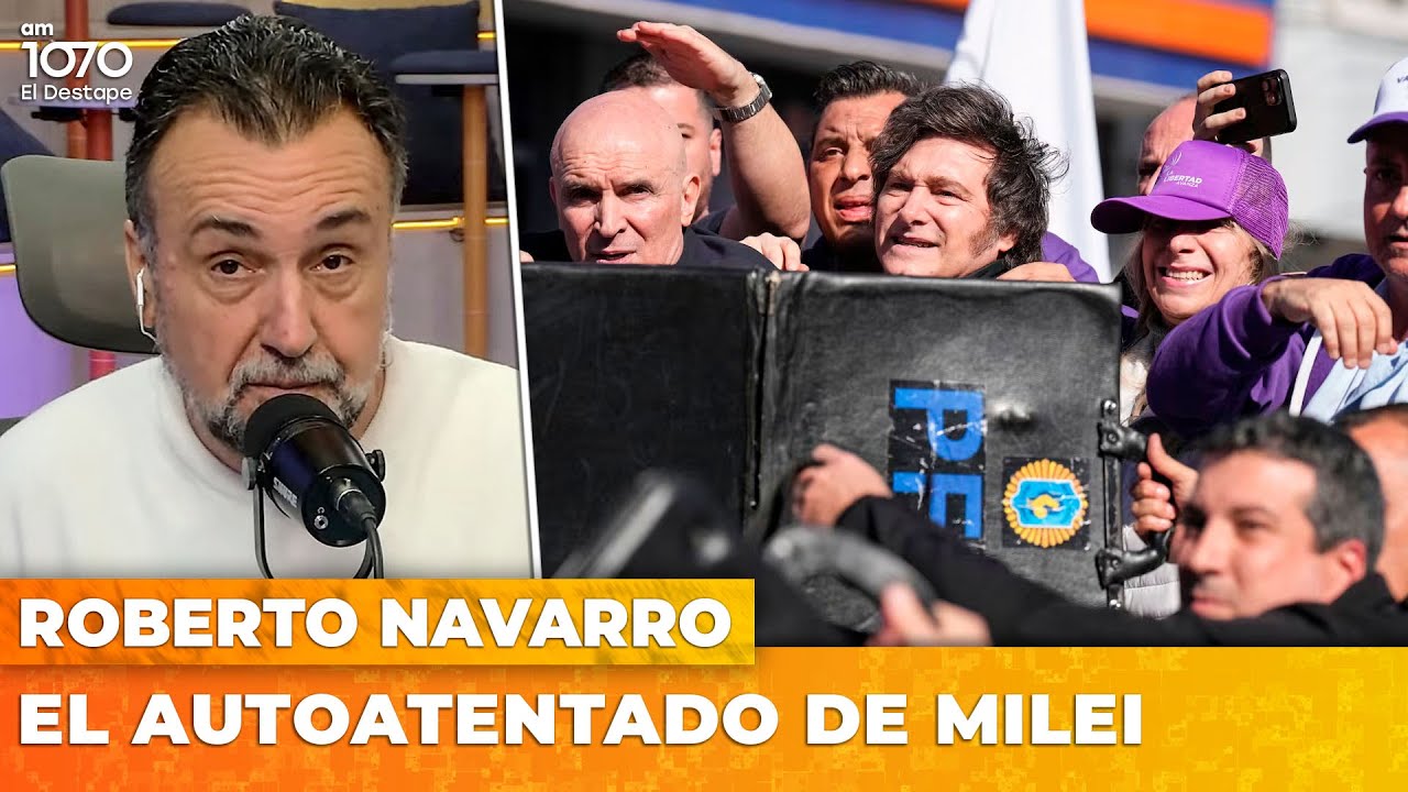 EL AUTOATENTADO DE MILEI | El editorial de Roberto Navarro