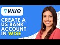 How to Create a US Bank Account in Wise (2026) – Step-by-Step Setup Guide