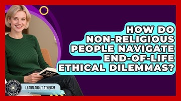 How Do Non-religious People Navigate End-of-life Ethical Dilemmas? - Learn About Atheism