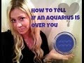 How to Tell if an Aquarius is Over You