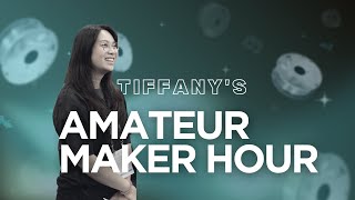 Tiffanys Amateur Maker Hour