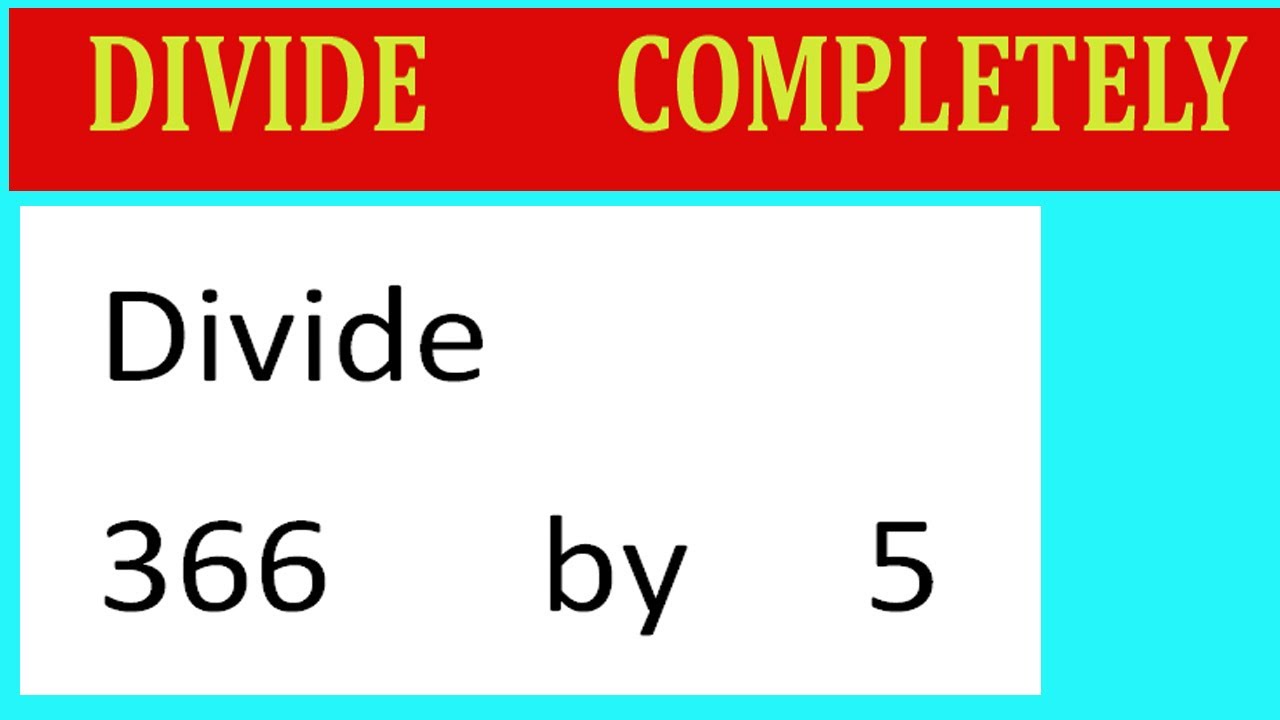 Divide 366 by 5 Divide completely - YouTube