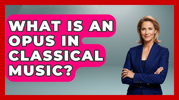 What Is An Opus In Classical Music? - Classical Serenade