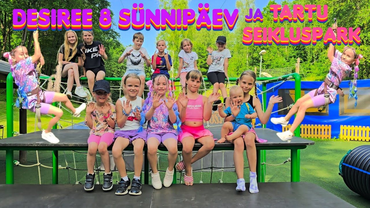 DESIREE 8 SÜNNIPÄEV JA TARTU SEIKLUSPARK