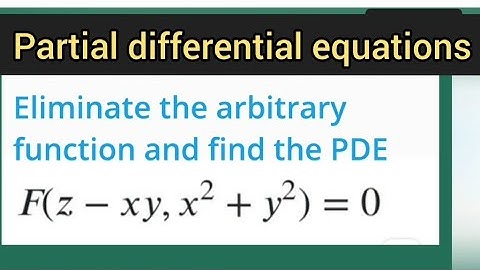 Eliminate the arbitrary function and find PDE . F ( z-xy, x^2 +y^2) =0