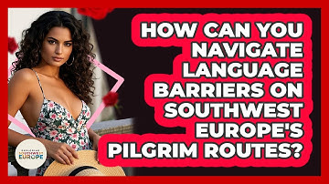 How Can You Navigate Language Barriers On Southwest Europe