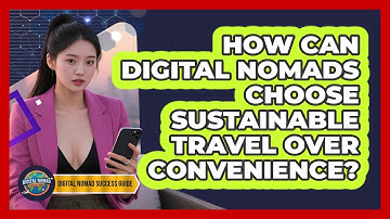 How Can Digital Nomads Choose Sustainable Travel Over Convenience? - Digital Nomad Success Guide
