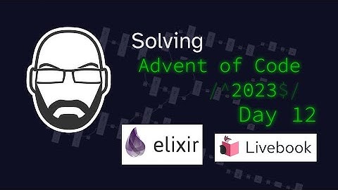 Solving AoC 2023 Day 12 in Elixir Livebook