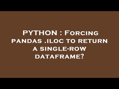PYTHON : Forcing pandas .iloc to return a single-row dataframe?