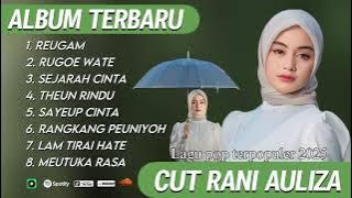 KUMPULAN LAGU TERPOPULER CUT RANI AULIZA - REUGAM | RUGOE WATE | SEJARAH CINTA 2025